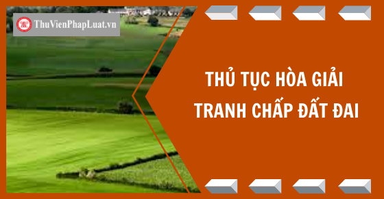 Thủ tục hòa giải tranh chấp đất đai
