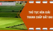 Thủ tục hòa giải tranh chấp đất đai